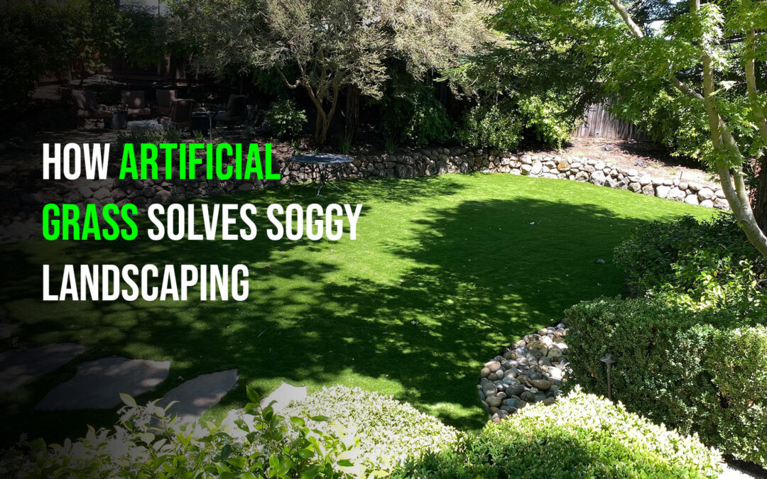 Tired of Soggy Landscaping? Solve It With Artificial Grass in Stockton